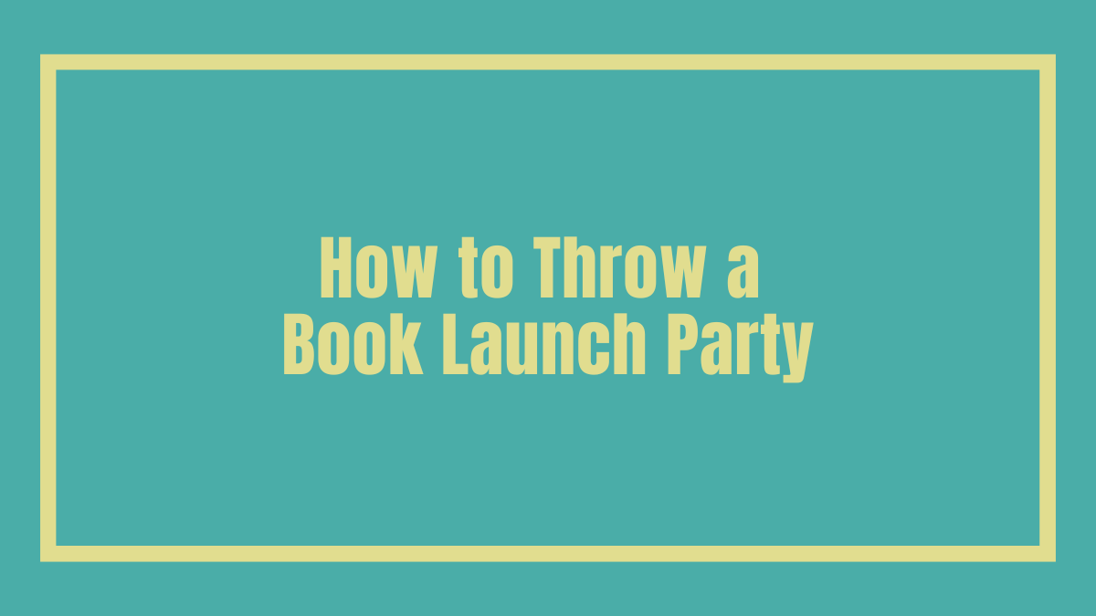 How to Throw a Book Launch Party | Kelly Schuknecht